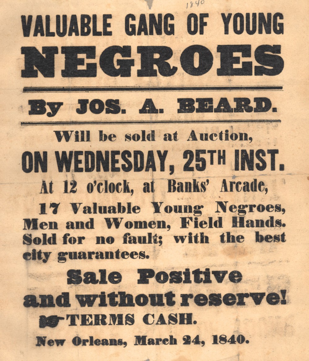 This New Orleans advertisement from Jos. A. Beard promises a "valuable gang of young negroes will be sold at auction." The people for sale are advertised as "17 valuable young negroes, men and women, field hands, sold for no fault; with the best city guarantees.